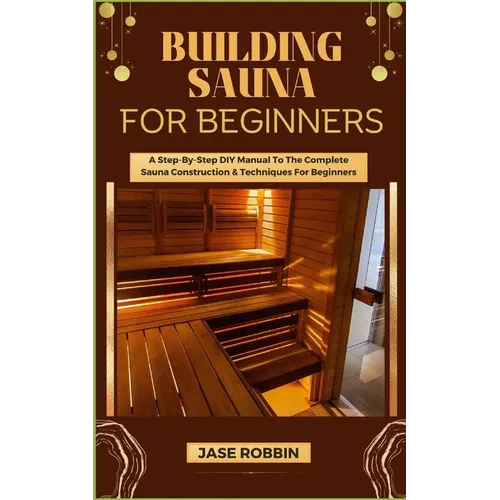 Building Sauna for Beginners: A Step-by-Step DIY Manual (Paperback)