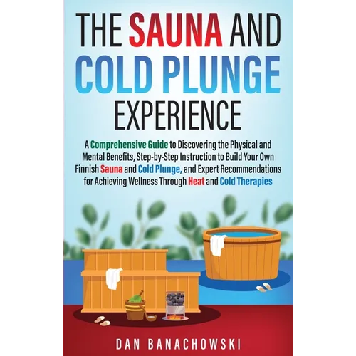 The Sauna and Cold Plunge Experience: A Comprehensive Guide (Paperback)