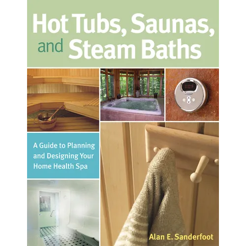 Hot Tubs, Saunas, and Steam Baths: A Home Spa Planning Guide (Paperback)