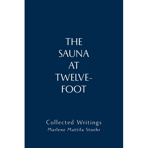 The Sauna at Twelve-Foot: Collected Writings (Paperback)